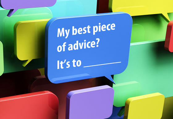 Speech balloon that says "My best piece of advice? It's to ____" used to prompt the OIC community to share good advice to live life well. (Image © Carsten Reisinger/iStock)